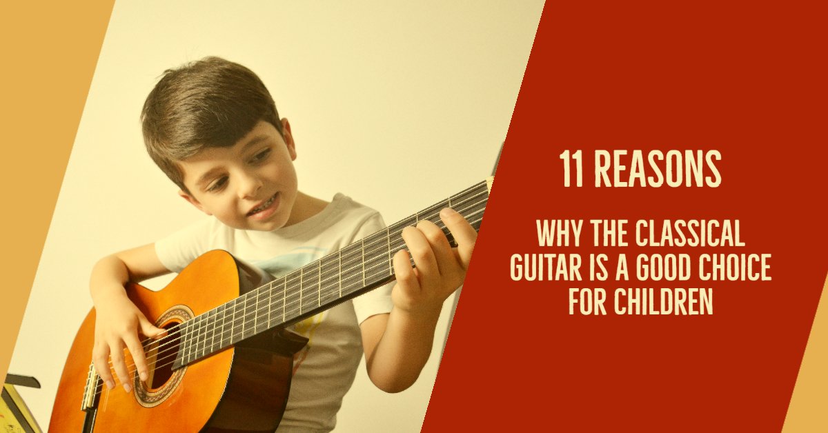 11 Reasons Why the Classical Guitar is a Good Choice for Children